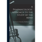 A Pharmacologic Approach to the Study of the Mind - Paperback