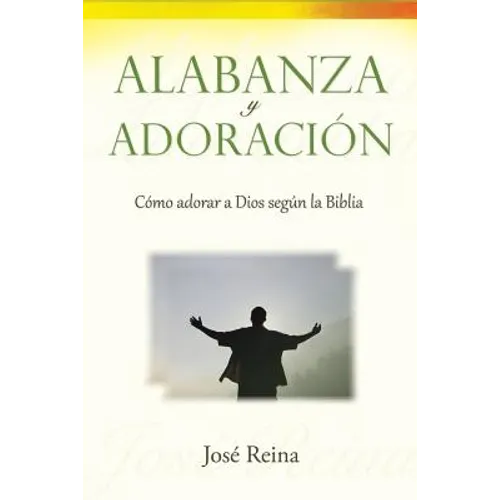 Alabanza y Adoración: Cómo adorar a Dios segun la Biblia - Paperback