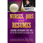 Nurses, Jobs and Resumes: Resume Revisions for RNs From the New Grad RN to the Experienced RN - Paperback
