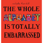 The Whole Alphabet Is Totally Embarrassed - Hardcover