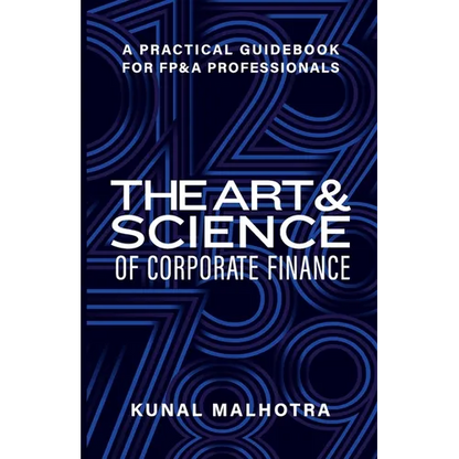 Art & Science of Corporate Finance: A Practical Guidebook for FP&A Professionals - Paperback
