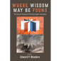 Where Wisdom May Be Found: The Eternal Purpose of Christian Higher Education - Hardcover
