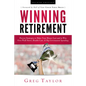 Winning Retirement (Second Edition): Proven Strategies to Make Your Money Last and to Win Over Wall Street, Health-Care & Big Government Spending - Hardcover