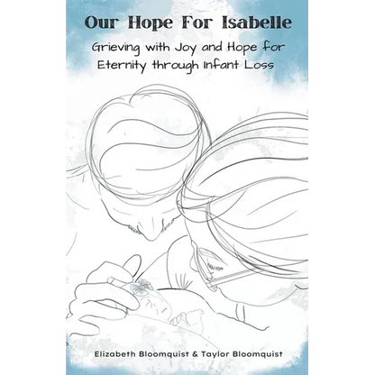 Our Hope For Isabelle: Grieving with Joy and Hope for Eternity through Infant Loss - Paperback