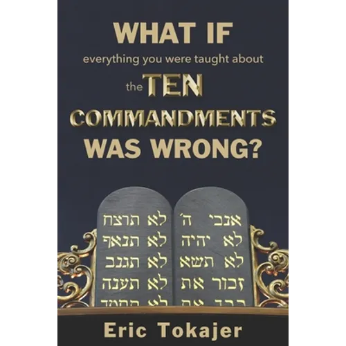 What if everything you were taught about the Ten Commandments was wrong. - Paperback