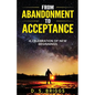 From Abandonment To Acceptance: A Celebration of New Beginnings - Paperback