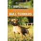 The Complete Guide to Staffordshire Bull Terriers: Finding, Training, Feeding, Caring for, and Loving your new Staffie. - Hardcover