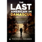 The Last American in Damascus: An Autobiography - Paperback