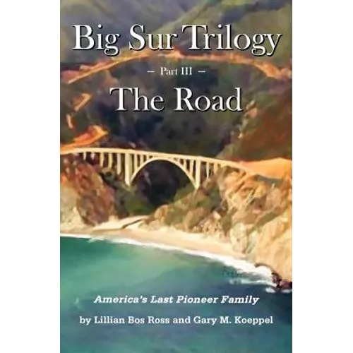 Big Sur Trilogy - Part III - The Road: America's Last Pioneer Family - Paperback