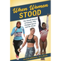 When Women Stood: The Untold History of Females Who Changed Sports and the World - Hardcover