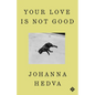 Your Love Is Not Good - Hardcover
