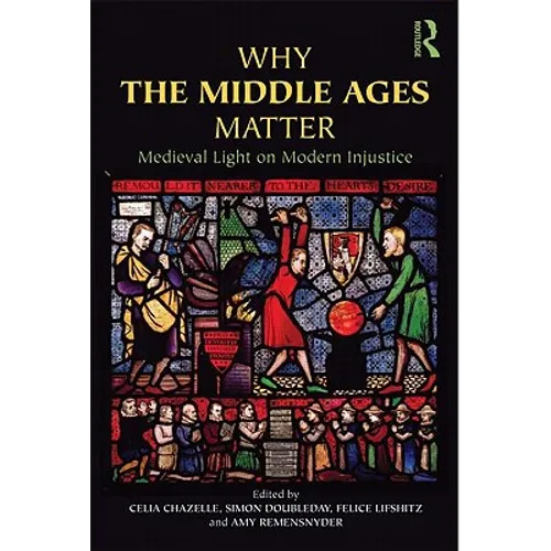 Why the Middle Ages Matter: Medieval Light on Modern Injustice - Paperback