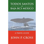 Todos Santos and Baja BCS Mexico: A Travel Guide - Paperback
