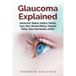 Glaucoma Explained: Glaucoma Facts, Diagnosis, Symptoms, Treatment, Causes, Effects, Alternative Medicines, Therapeutic Methods, History, - Paperback
