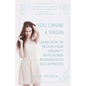 You Can Be A Virgin: Learn How To Regain Your Virginity With Hymen Regeneration Self-Hypnosis - Paperback