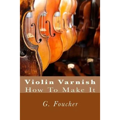 Violin Varnish: How To Make It - Paperback