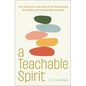 A Teachable Spirit: The Virtue of Learning from Strangers, Enemies, and Absolutely Anyone - Hardcover