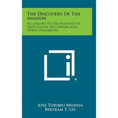 The Discovery of the Amazon: According to the Account of Friar Gaspar de Carvajal and Other Documents - Hardcover