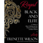 Royal, Black and Elite: A Tribute to the Nobility and Pioneers of Etiquette in Black History - Paperback