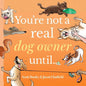 You're Not a Real Dog Owner Until... - Hardcover