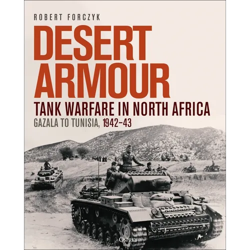 Desert Armour: Tank Warfare in North Africa: Gazala to Tunisia, 1942-43 - Hardcover