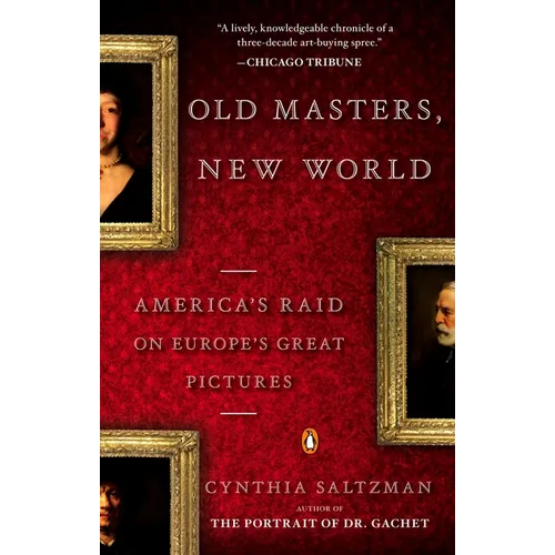 Old Masters, New World: America's Raid on Europe's Great Pictures - Paperback