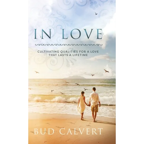 In Love: Cultivating Qualities For A Love That Lasts A Lifetime - Hardcover