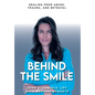 Behind The Smile: Healing From Abuse, Trauma, and Betrayal - Hardcover