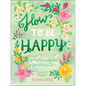 How to Be Happy: 52 Ways to Fill Your Days with Loving Kindness - Hardcover