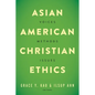 Asian American Christian Ethics: Voices, Methods, Issues - Paperback