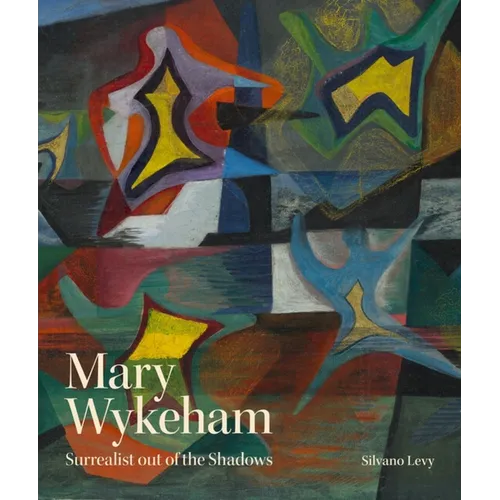 Mary Wykeham: Surrealist Out of the Shadows - Hardcover