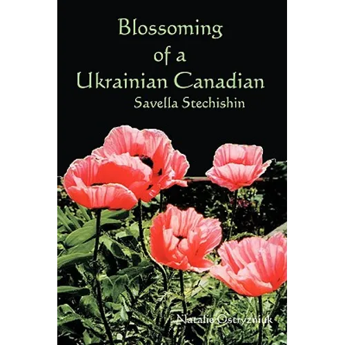 Blossoming of a Ukrainian Canadian: Savella Stechishin - Paperback