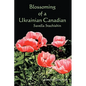 Blossoming of a Ukrainian Canadian: Savella Stechishin - Paperback