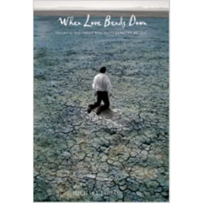 When Love Bends Down: Images of the Christ Who Meets Us Where We Are - Paperback