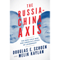 The Russia-China Axis: The New Cold War and Americaa's Crisis of Leadership - Hardcover