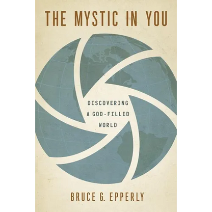 The Mystic in You: Discovering a God-Filled World - Paperback