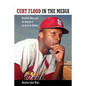 Curt Flood in the Media: Baseball, Race, and the Demise of the Activist-Athlete - Paperback