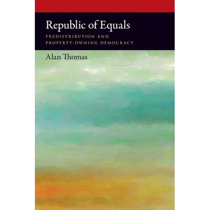Republic of Equals: Predistribution and Property-Owning Democracy - Paperback