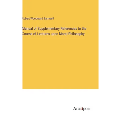 Manual of Supplementary References to the Course of Lectures upon Moral Philosophy - Hardcover