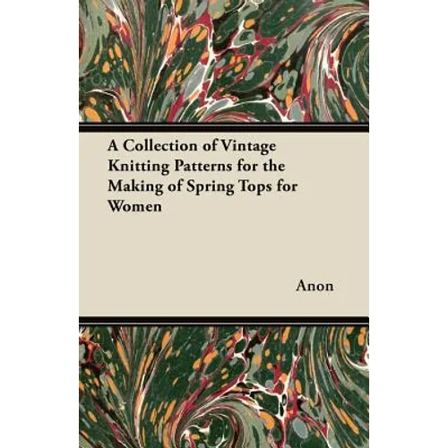 A Collection of Vintage Knitting Patterns for the Making of Spring Tops for Women - Paperback