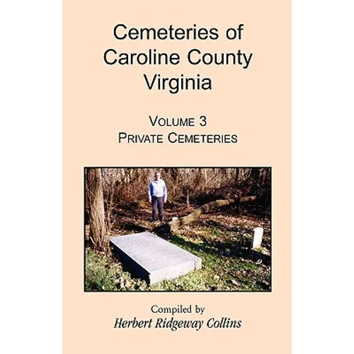 Cemeteries of Caroline County, Virginia, Volume 3: Private Cemeteries - Paperback