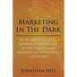 Marketing in the Dark: How Multinational Brands Communicate in the "Media Dark Regions" of Developing Countries - Paperback