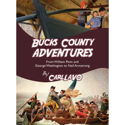 Bucks County Adventures: From William Penn and George Washington to Neil Armstrong - Hardcover