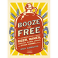 Booze for Free: The Definitive Guide to Making Beer, Wines, Cocktail Bases, Ciders, and Other Drinks at Home - Paperback