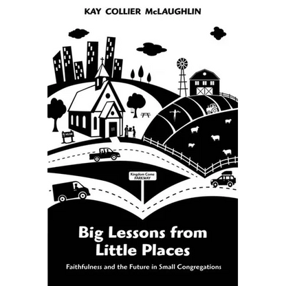 Big Lessons from Little Places: Faithfulness and the Future in Small Congregations - Paperback