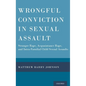 Wrongful Conviction in Sexual Assault: Stranger Rape, Acquaintance Rape, and Intra-Familial Child Sexual Assaults - Hardcover
