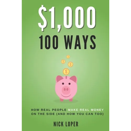 $1000 100 Ways: How Real People Make Real Money on the Side (and how you can too) - Paperback