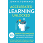 Accelerated Learning Unlocked: 40+ Expert Techniques for Rapid Skill Acquisition and Memory Improvement. The Step-by-Step Guide for Beginners to Quick - Hardcover