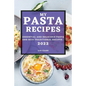 My Pasta Recipes 2022: Essential and Delicious Pasta and Rice Traditional Recipes - Paperback