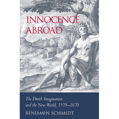 Innocence Abroad: The Dutch Imagination and the New World, 1570 1670 - Paperback